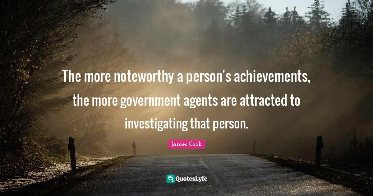 The more noteworthy a person's achievements, the more government agents are attracted to investigating that person.