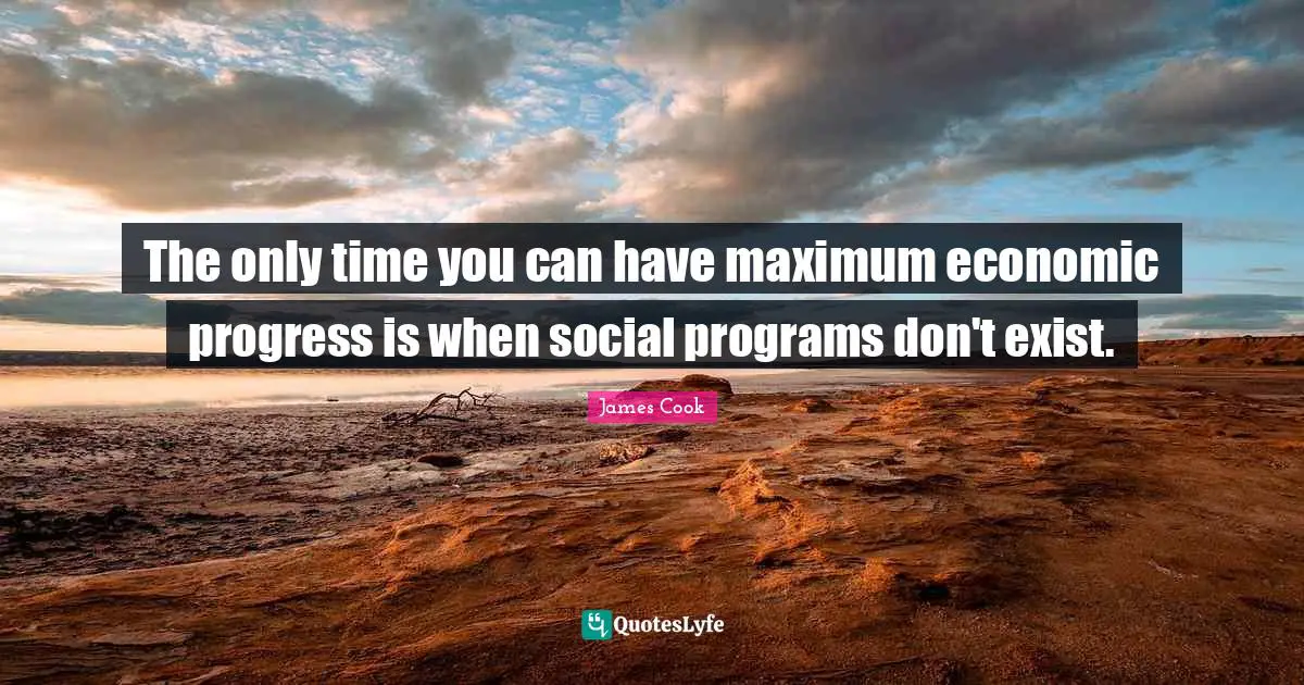 The only time you can have maximum economic progress is when social programs don't exist.