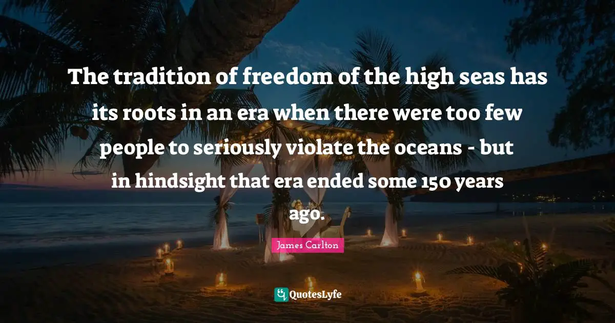 The tradition of freedom of the high seas has its roots in an era when there were too few people to seriously violate the oceans - but in hindsight that era ended some 150 years ago.