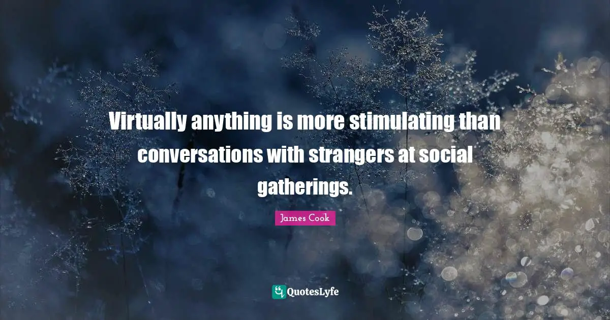Virtually anything is more stimulating than conversations with strangers at social gatherings.