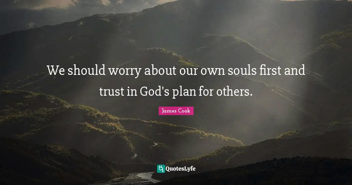 We should worry about our own souls first and trust in God's plan for others.