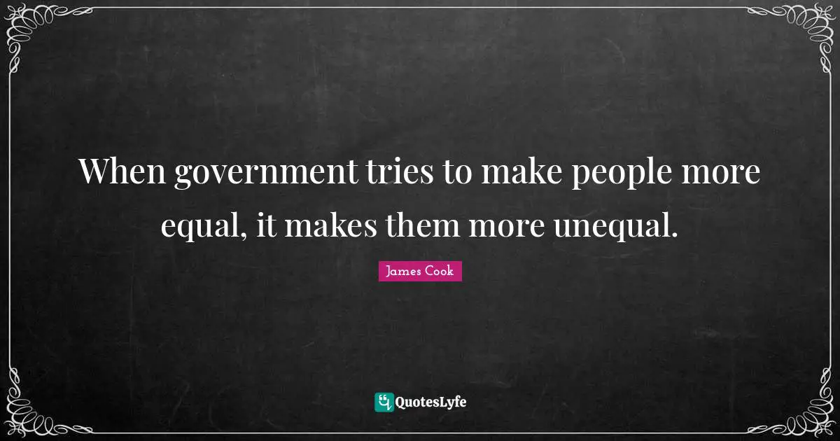 When government tries to make people more equal, it makes them more unequal.