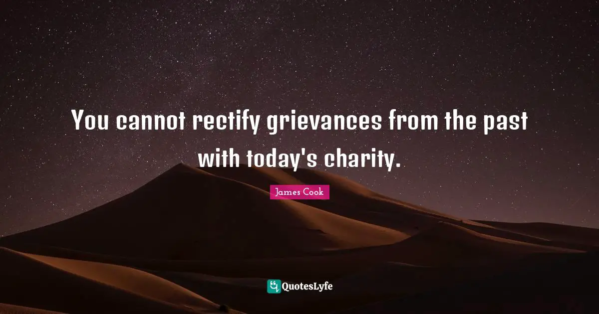You cannot rectify grievances from the past with today's charity.