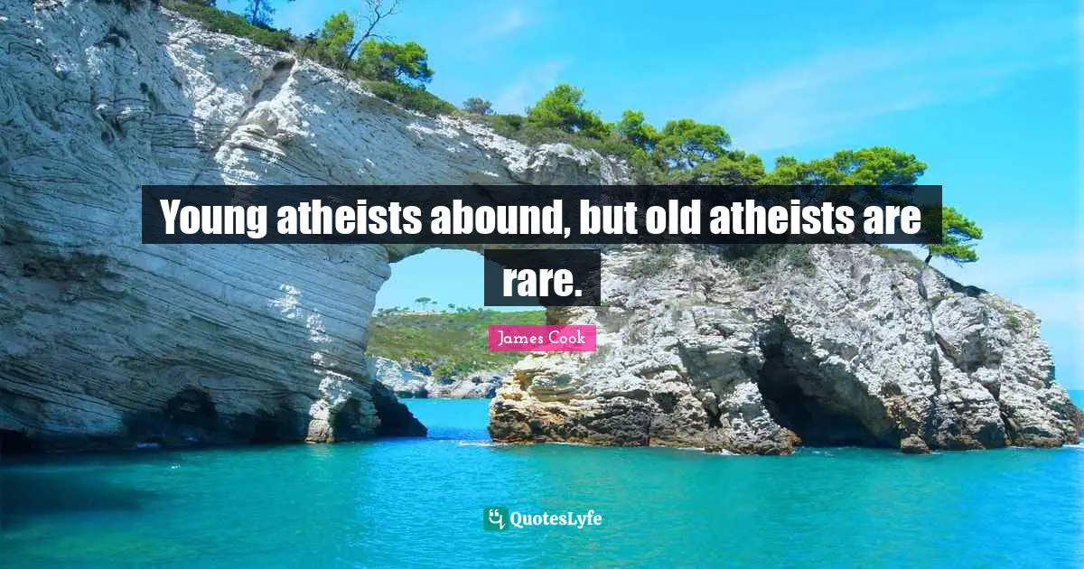 Young atheists abound, but old atheists are rare.