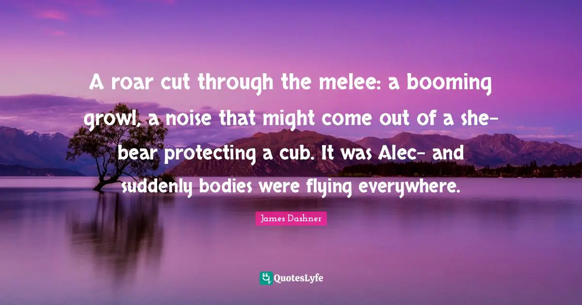 A roar cut through the melee: a booming growl, a noise that might come out of a she-bear protecting a cub. It was Alec- and suddenly bodies were flying everywhere.