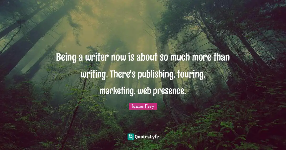 Being a writer now is about so much more than writing. There's publishing, touring, marketing, web presence.