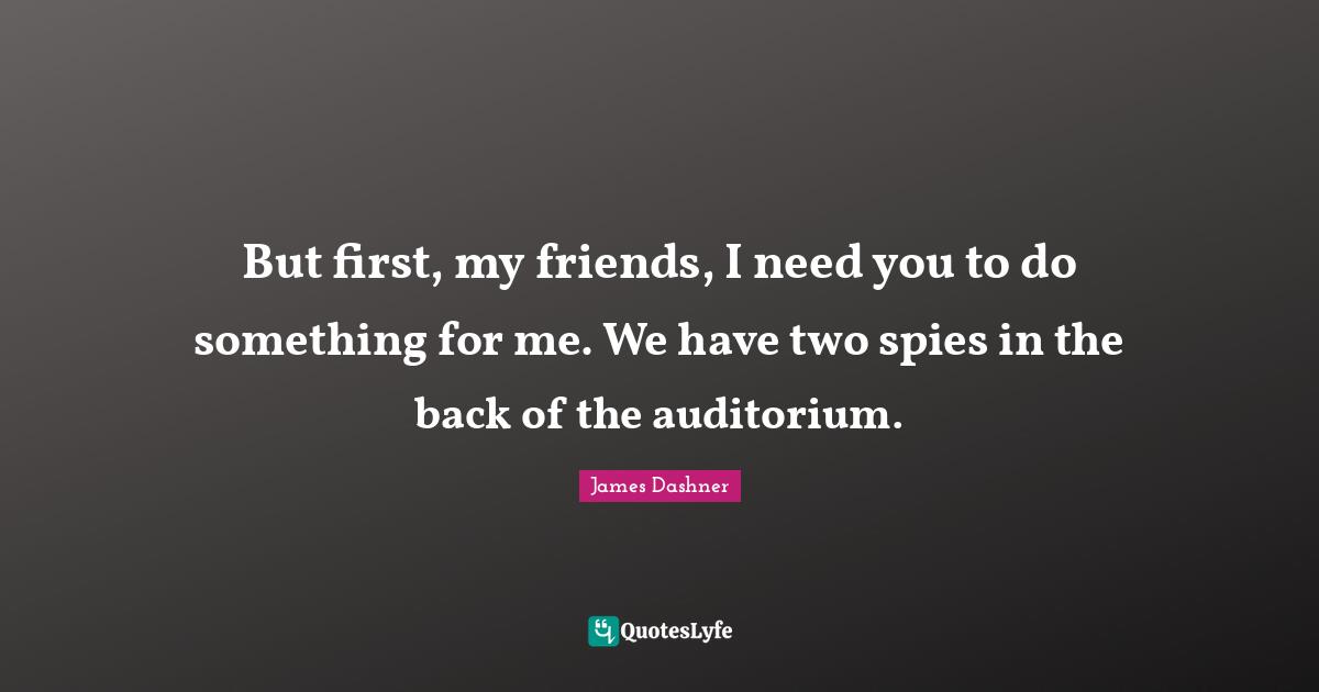 But first, my friends, I need you to do something for me. We have two spies in the back of the auditorium.