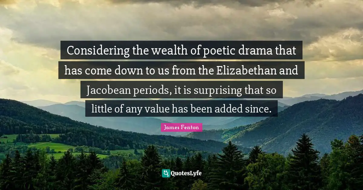 Considering the wealth of poetic drama that has come down to us from the Elizabethan and Jacobean periods, it is surprising that so little of any value has been added since.
