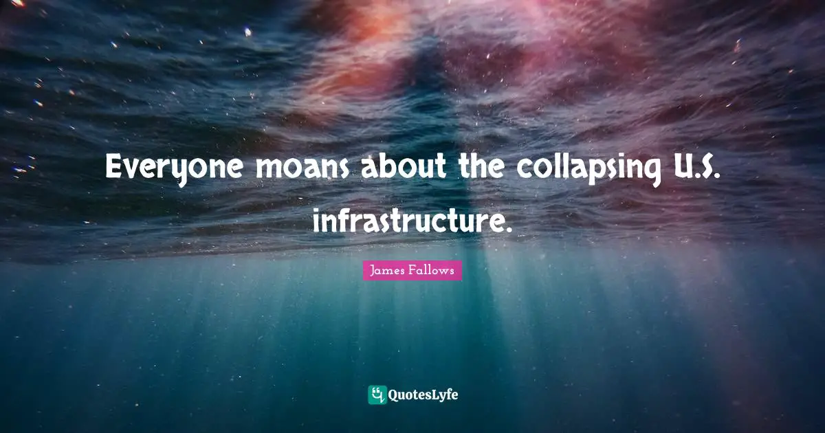 Everyone moans about the collapsing U.S. infrastructure.