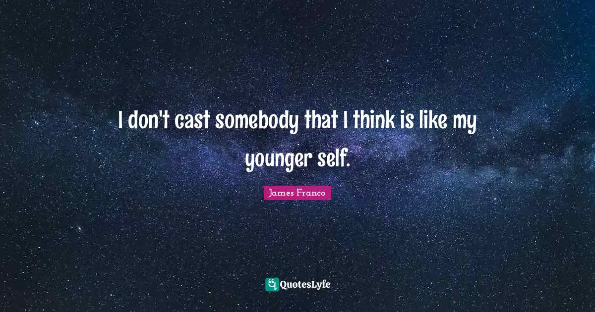 Casts Quotes: "I don't cast somebody that I think is like my younger self."