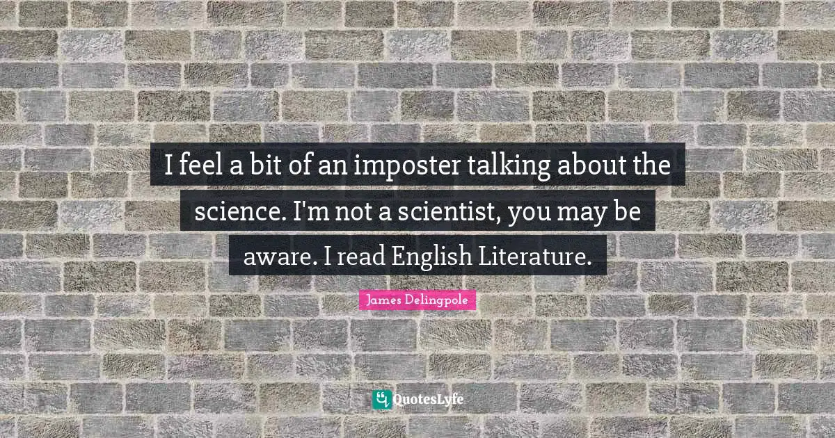 I feel a bit of an imposter talking about the science. I'm not a scientist, you may be aware. I read English Literature.