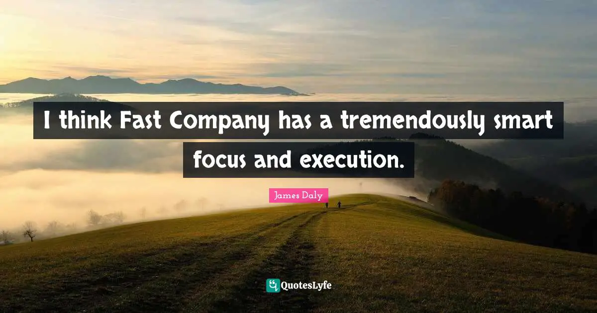 I think Fast Company has a tremendously smart focus and execution.