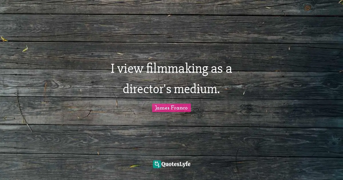 I view filmmaking as a director's medium.