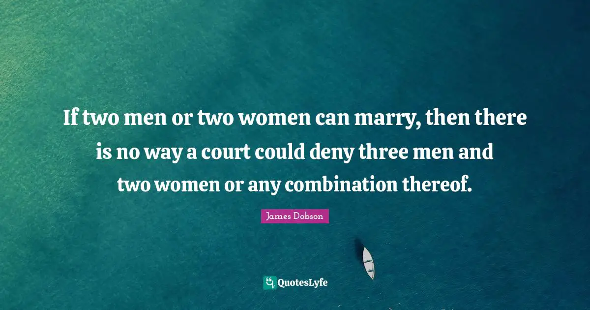 If two men or two women can marry, then there is no way a court could deny three men and two women or any combination thereof.