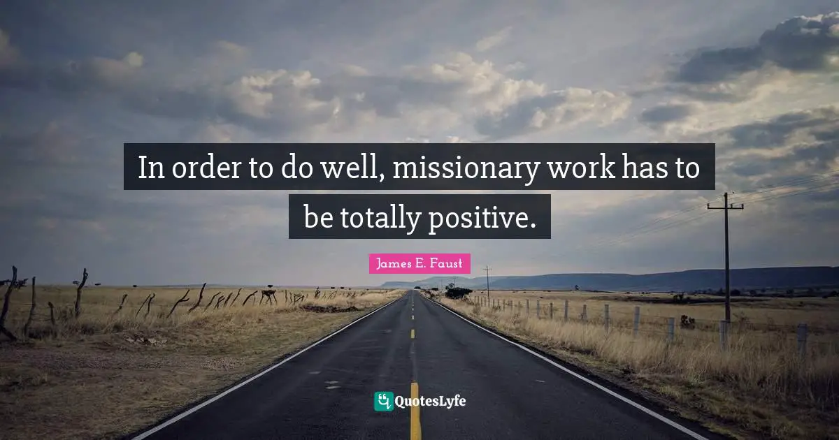 In order to do well, missionary work has to be totally positive.