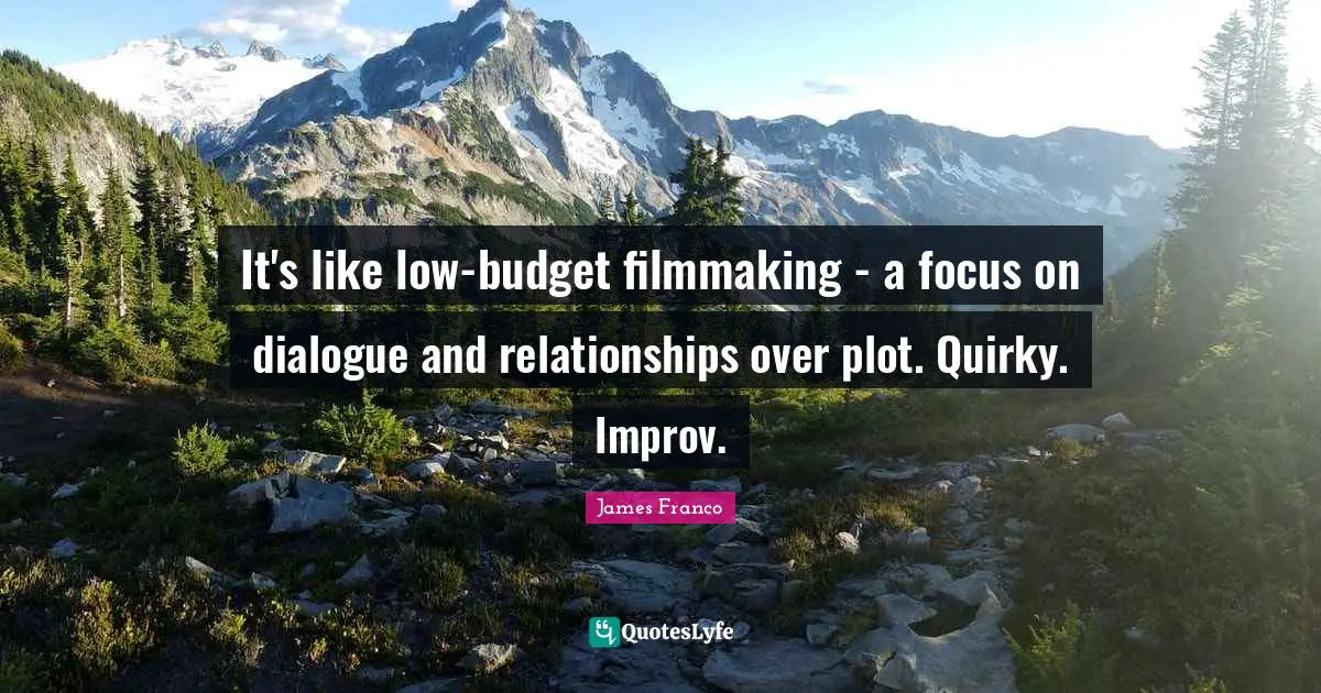 It's like low-budget filmmaking - a focus on dialogue and relationships over plot. Quirky. Improv.