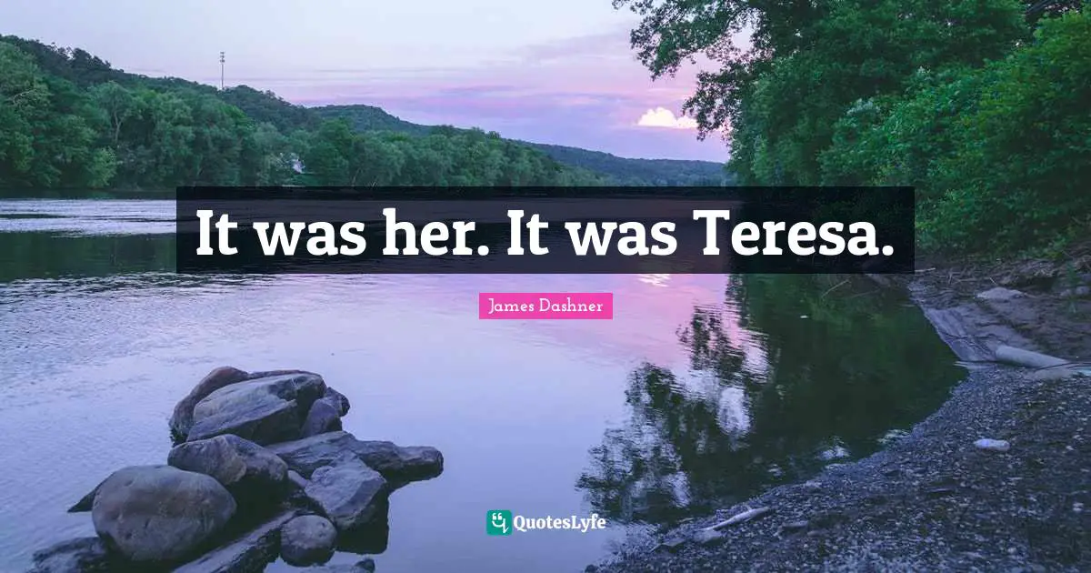 It was her. It was Teresa.