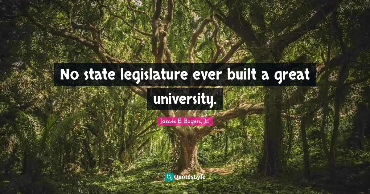 No state legislature ever built a great university.
