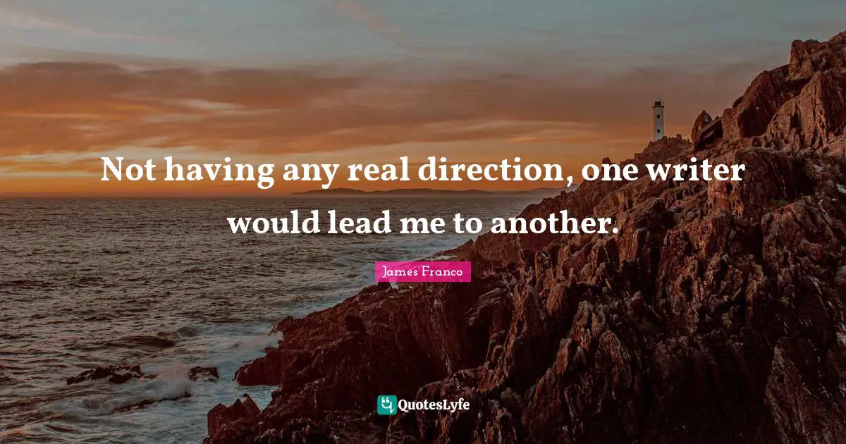 Not having any real direction, one writer would lead me to another.