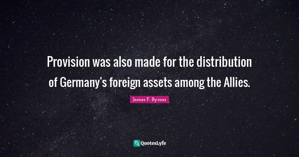 Provision was also made for the distribution of Germany's foreign assets among the Allies.