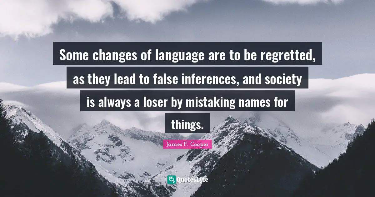 Some changes of language are to be regretted, as they lead to false inferences, and society is always a loser by mistaking names for things.