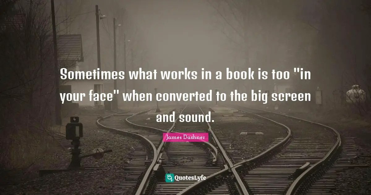 Sometimes what works in a book is too "in your face" when converted to the big screen and sound.
