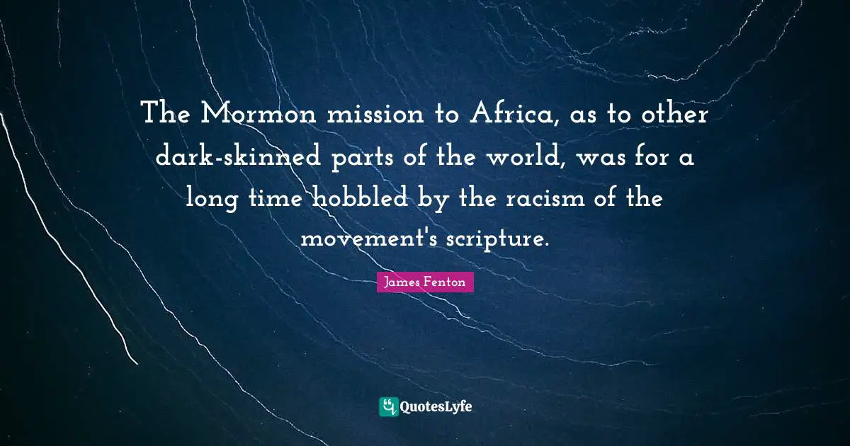 The Mormon mission to Africa, as to other dark-skinned parts of the world, was for a long time hobbled by the racism of the movement's scripture.