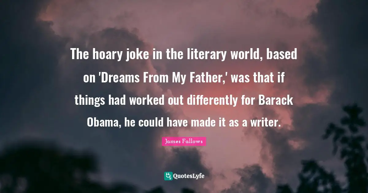 The hoary joke in the literary world, based on 'Dreams From My Father,' was that if things had worked out differently for Barack Obama, he could have made it as a writer.