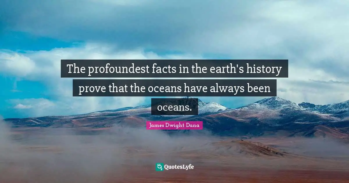The profoundest facts in the earth's history prove that the oceans have always been oceans.