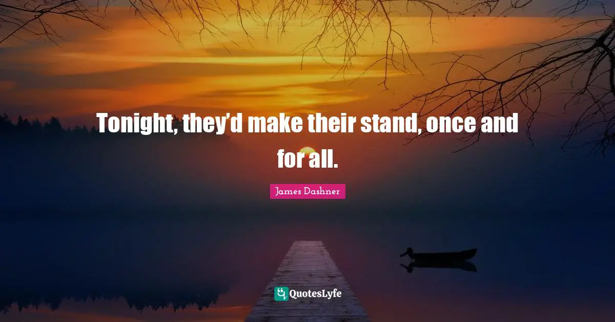 Tonight, they’d make their stand, once and for all.