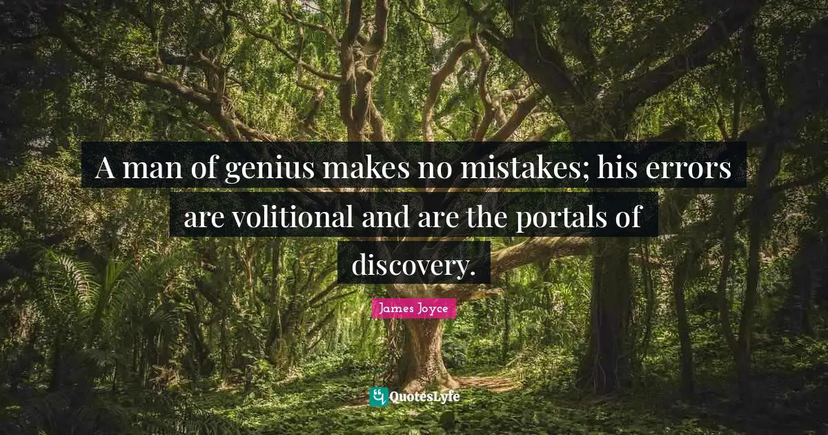 Spiritual Life Quotes: "A man of genius makes no mistakes; his errors are volitional and are the portals of discovery."