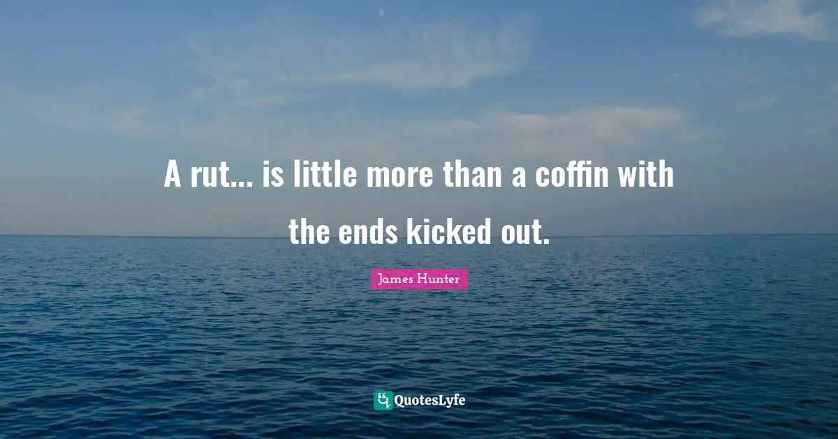 A rut... is little more than a coffin with the ends kicked out.