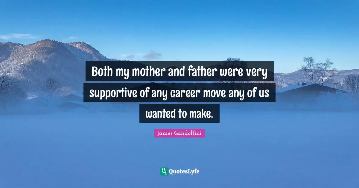 Mother And Father Quotes: "Both my mother and father were very supportive of any career move any of us wanted to make."