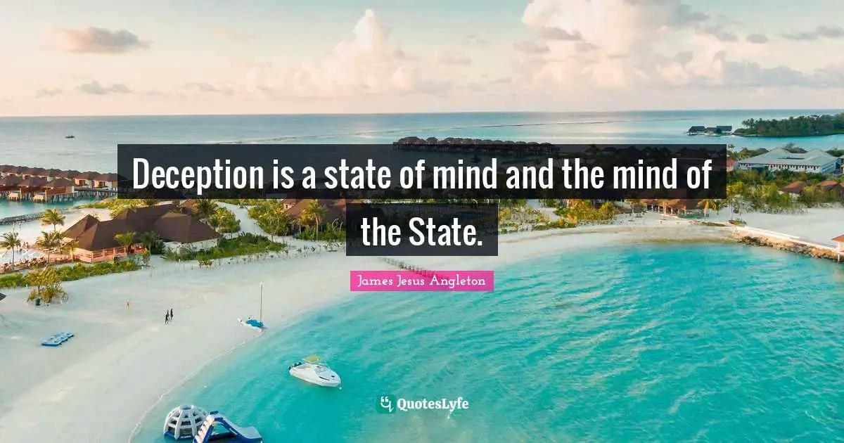 Historical Quotes: "Deception is a state of mind and the mind of the State."