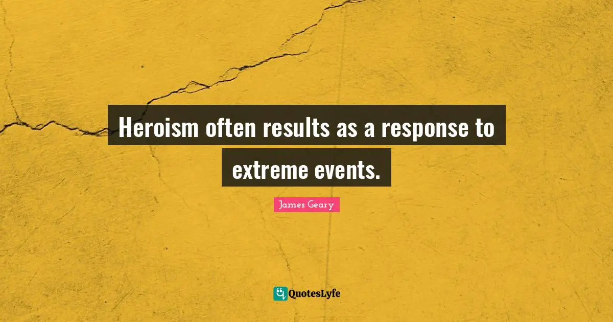 Heroism often results as a response to extreme events.