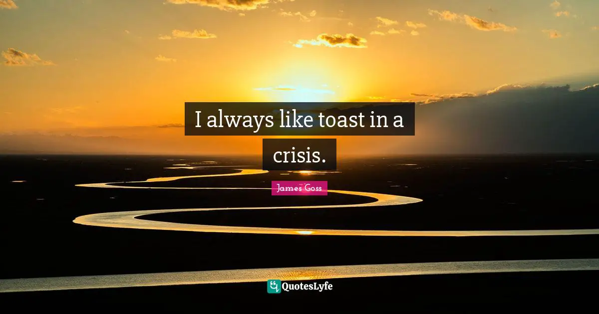 I always like toast in a crisis.