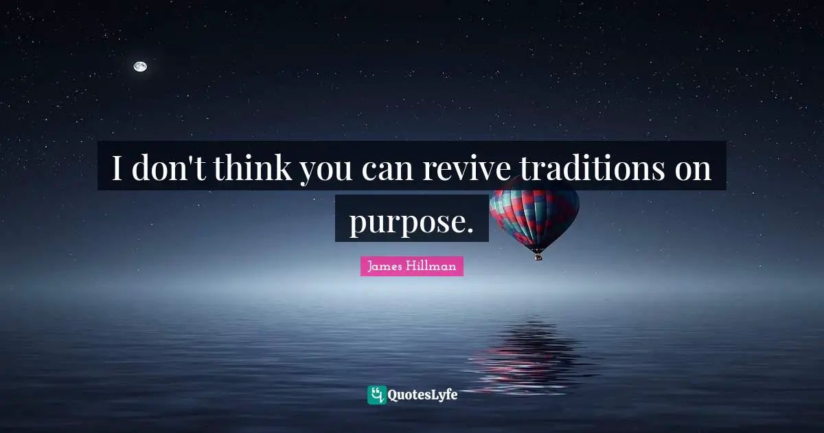 I don't think you can revive traditions on purpose.