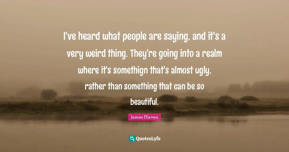 I've heard what people are saying, and it's a very weird thing. They're going into a realm where it's somethign that's almost ugly, rather than something that can be so beautiful.