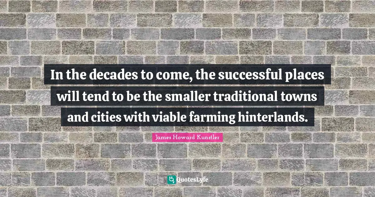 In the decades to come, the successful places will tend to be the smaller traditional towns and cities with viable farming hinterlands.