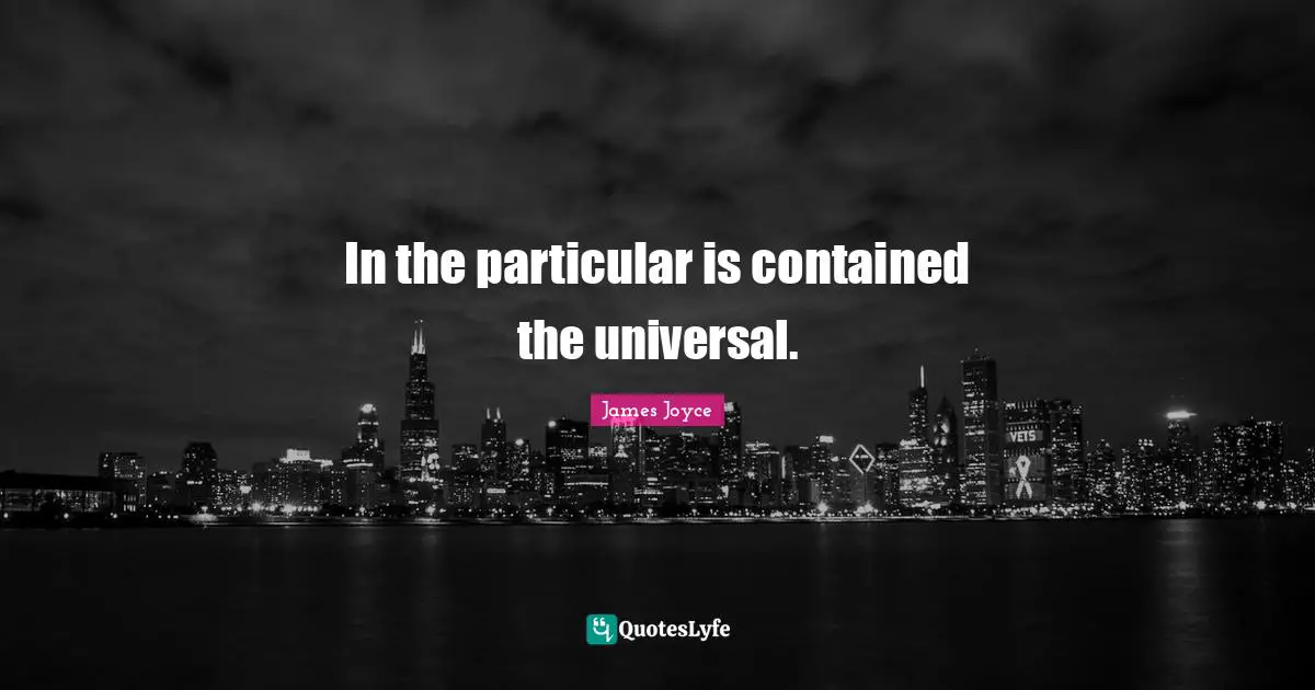 In the particular is contained the universal.