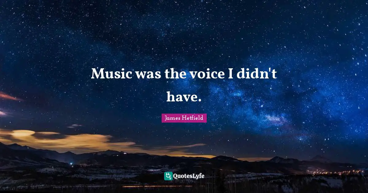 Music was the voice I didn't have.