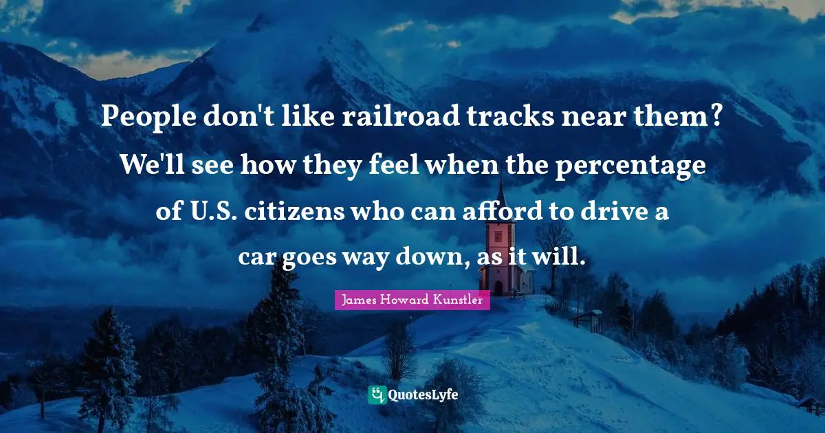 People don't like railroad tracks near them? We'll see how they feel when the percentage of U.S. citizens who can afford to drive a car goes way down, as it will.