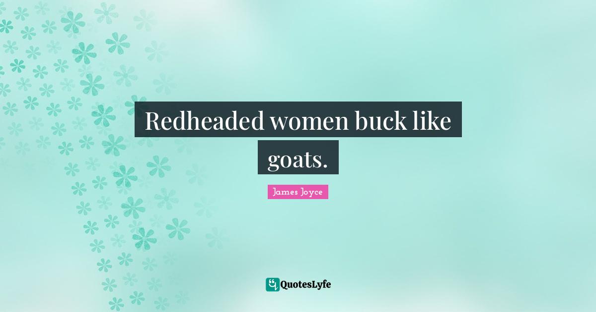 Redheaded women buck like goats.