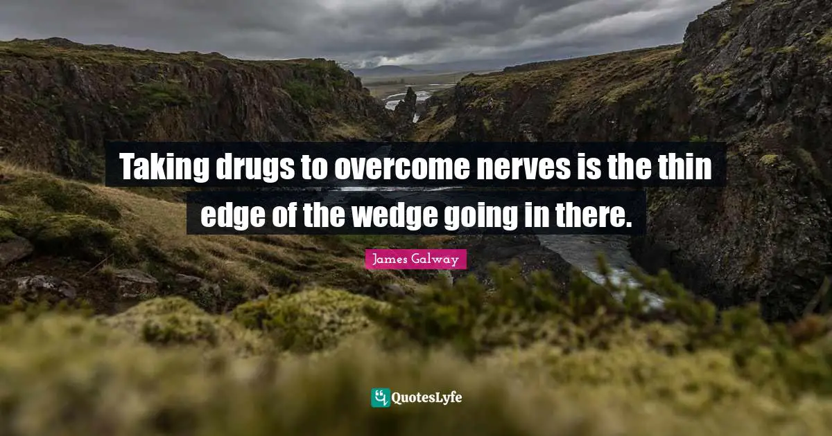 Taking drugs to overcome nerves is the thin edge of the wedge going in there.
