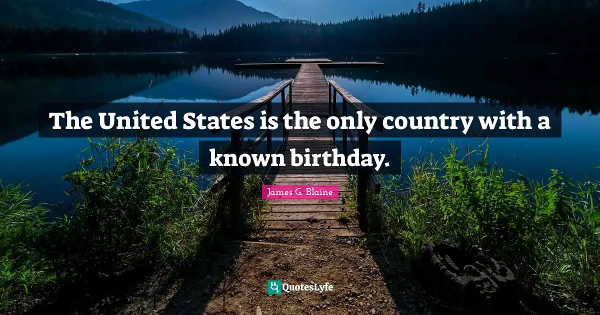 The United States is the only country with a known birthday.