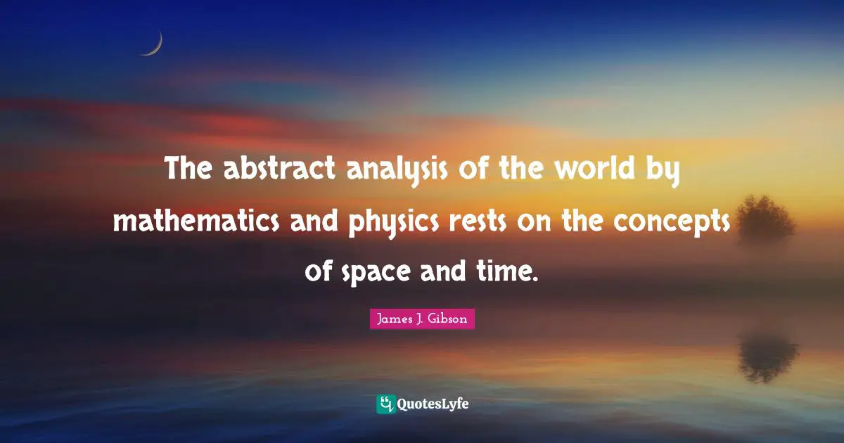 The abstract analysis of the world by mathematics and physics rests on the concepts of space and time.