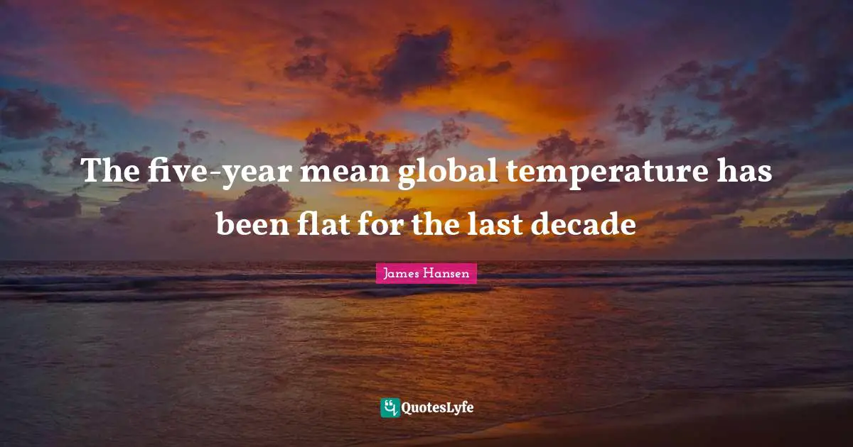 The five-year mean global temperature has been flat for the last decade