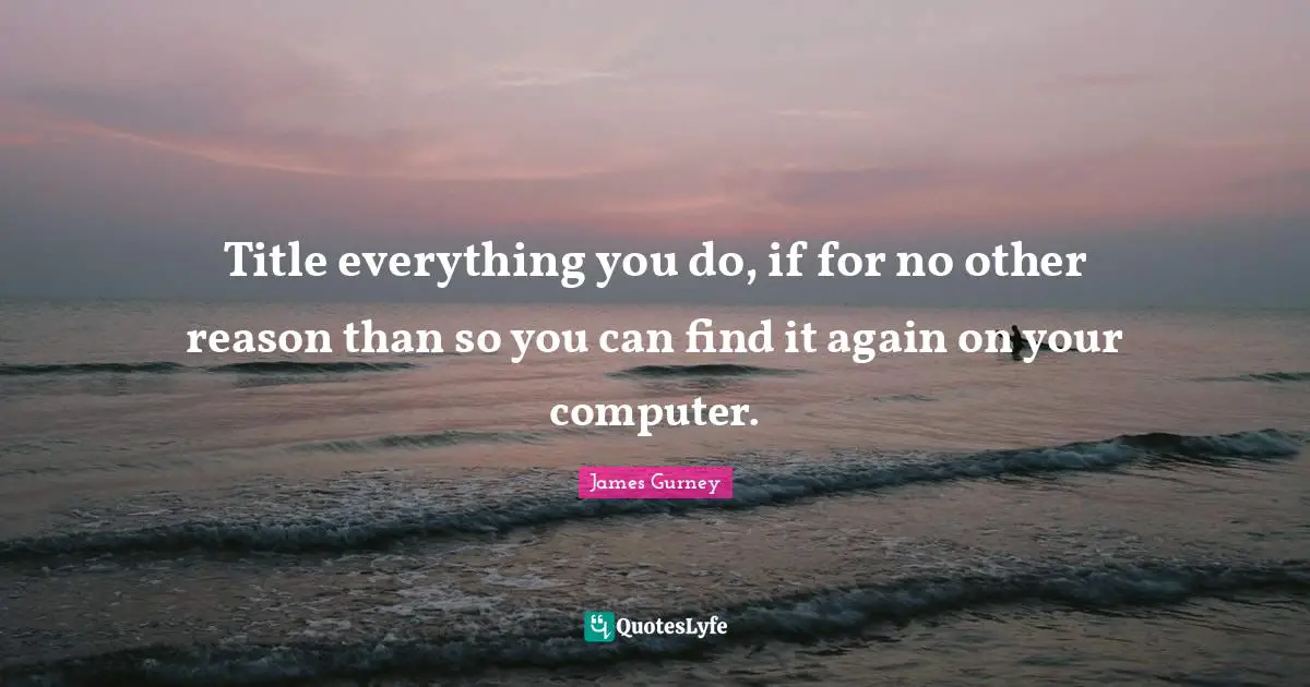 Title everything you do, if for no other reason than so you can find it again on your computer.