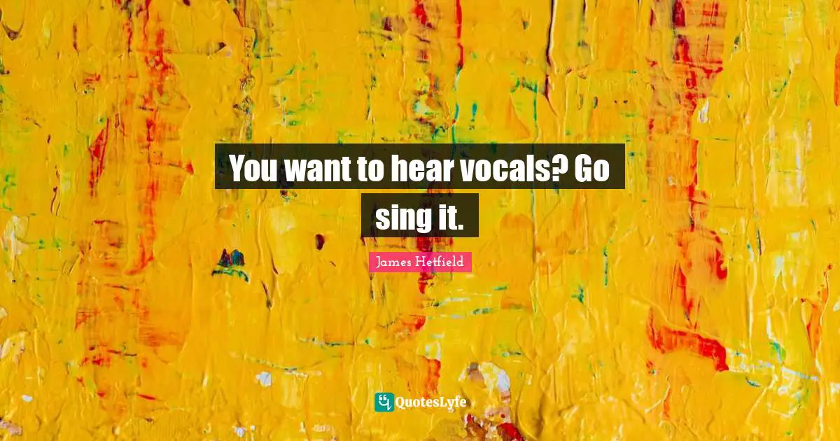 You want to hear vocals? Go sing it.