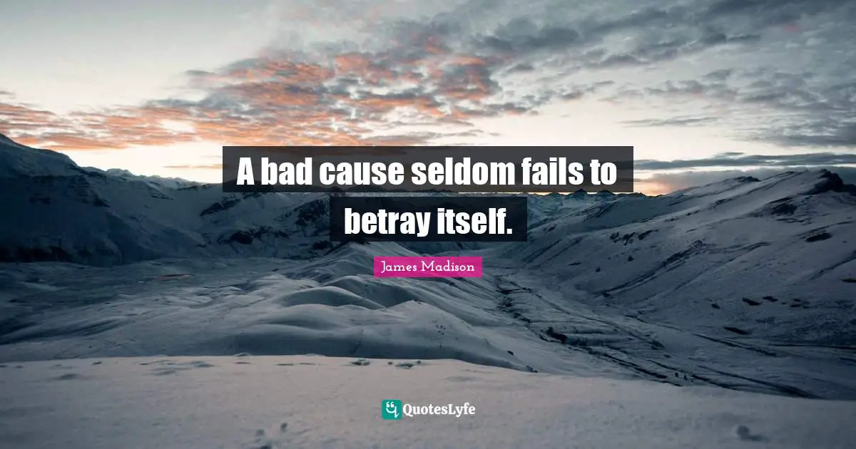 A bad cause seldom fails to betray itself.